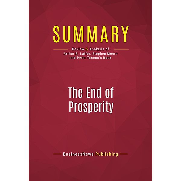 Summary: The End of Prosperity, Businessnews Publishing