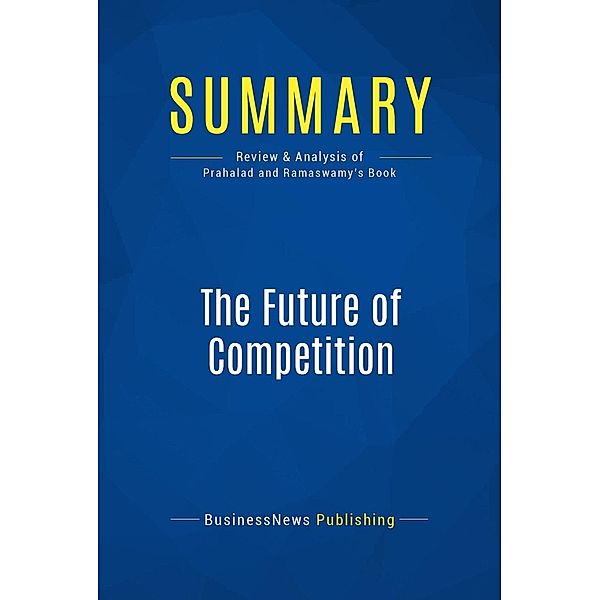 Summary: The Future of Competition, Businessnews Publishing