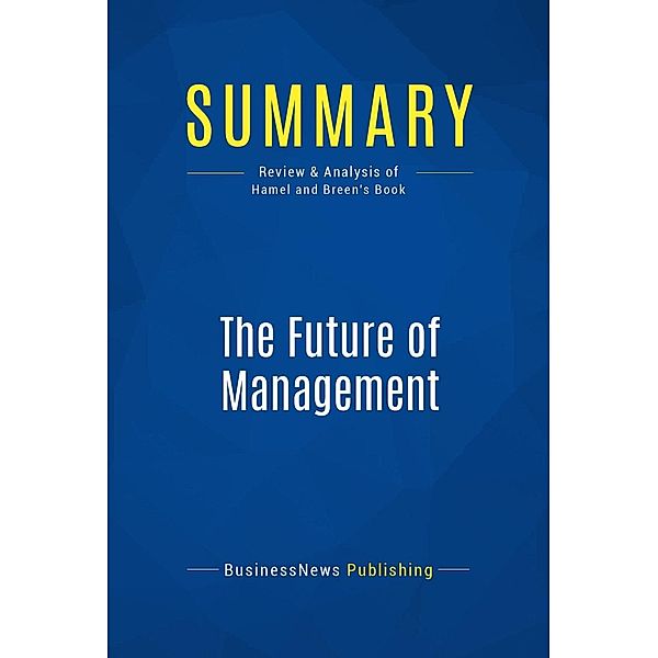Summary: The Future of Management, Businessnews Publishing