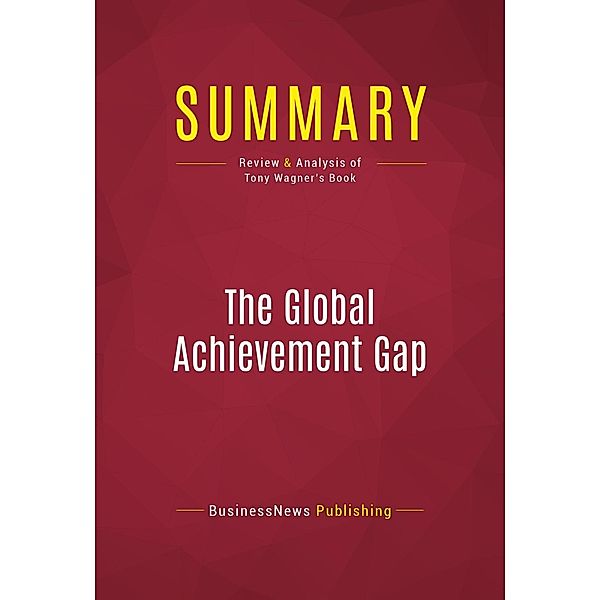 Summary: The Global Achievement Gap, Businessnews Publishing