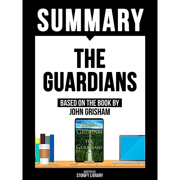 Summary: The Guardians - Based On The Book By John Grisham, Storify Library