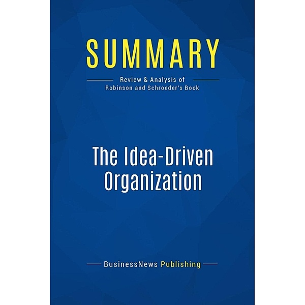Summary: The Idea-Driven Organization, Businessnews Publishing
