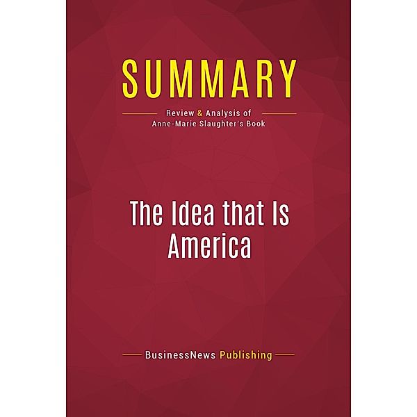 Summary: The Idea that Is America, Businessnews Publishing
