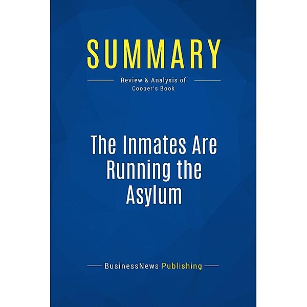 Summary: The Inmates Are Running the Asylum, Businessnews Publishing