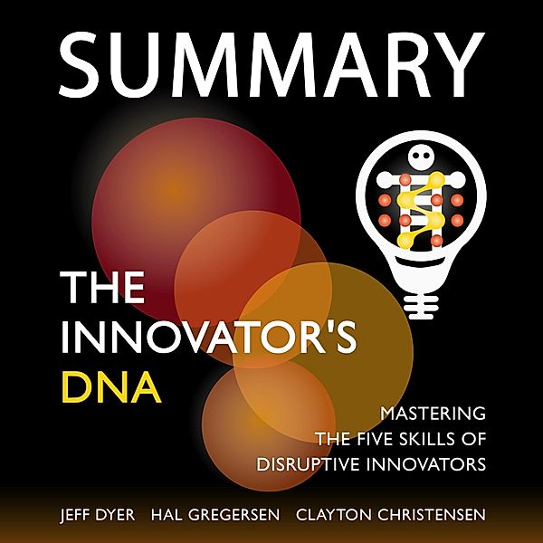 Summary – The Innovator's DNA: Mastering the Five Skills of Disruptive Innovators, Ivi Green