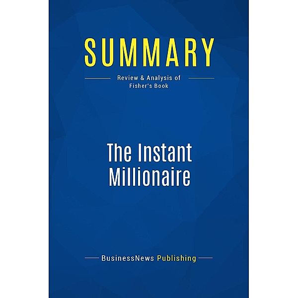 Summary: The Instant Millionaire, Businessnews Publishing