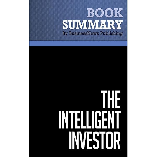 Summary: The Intelligent Investor - Benjamin Graham, BusinessNews Publishing