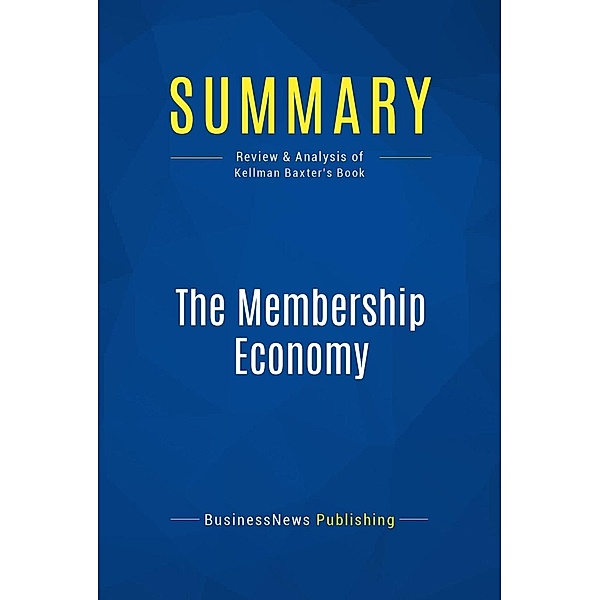 Summary: The Membership Economy, Businessnews Publishing