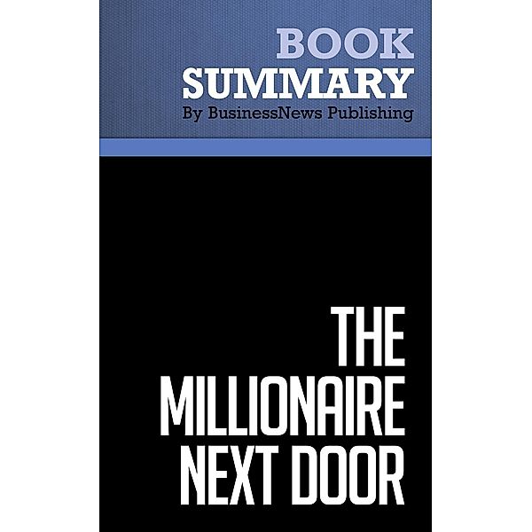Summary: The Millionaire Next Door - Thomas J. Stanley and William D. Danko, BusinessNews Publishing