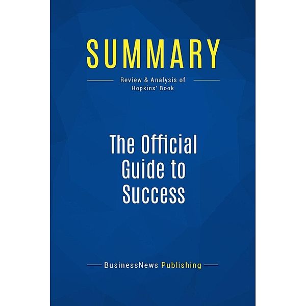 Summary: The Official Guide to Success, Businessnews Publishing