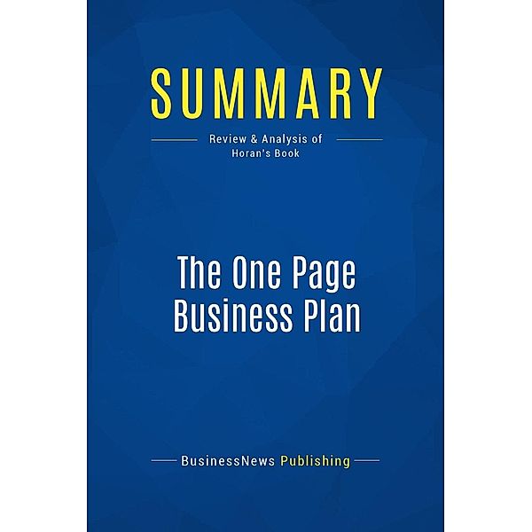 Summary: The One Page Business Plan, Businessnews Publishing