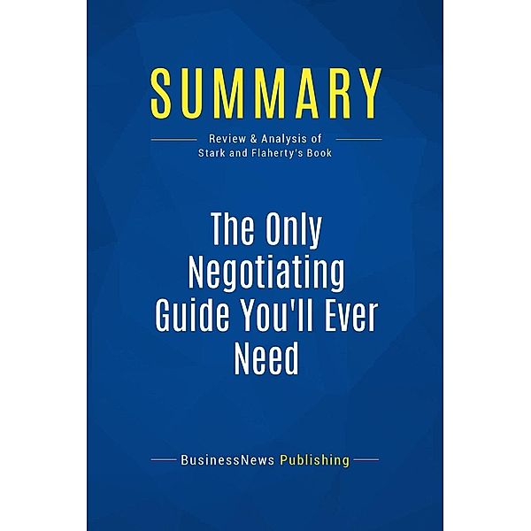 Summary: The Only Negotiating Guide You'll Ever Need, Businessnews Publishing