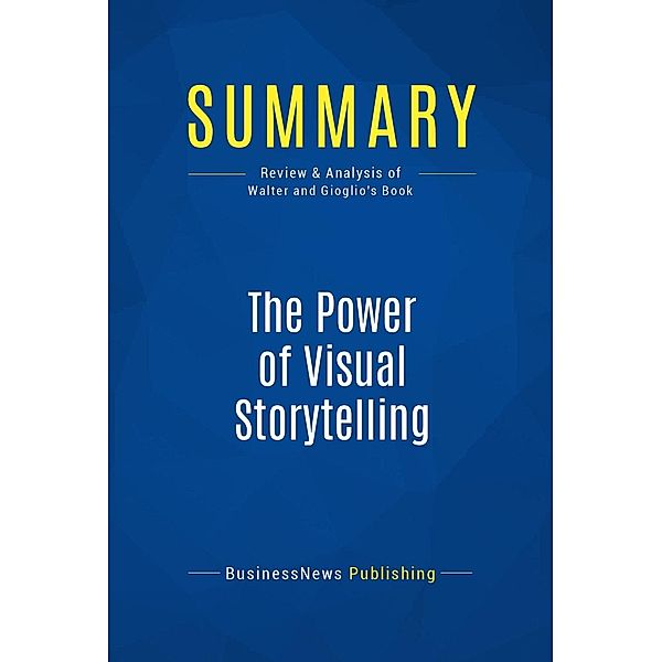 Summary: The Power of Visual Storytelling, Businessnews Publishing