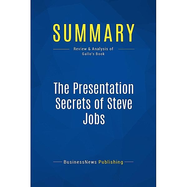 Summary: The Presentation Secrets of Steve Jobs, Businessnews Publishing