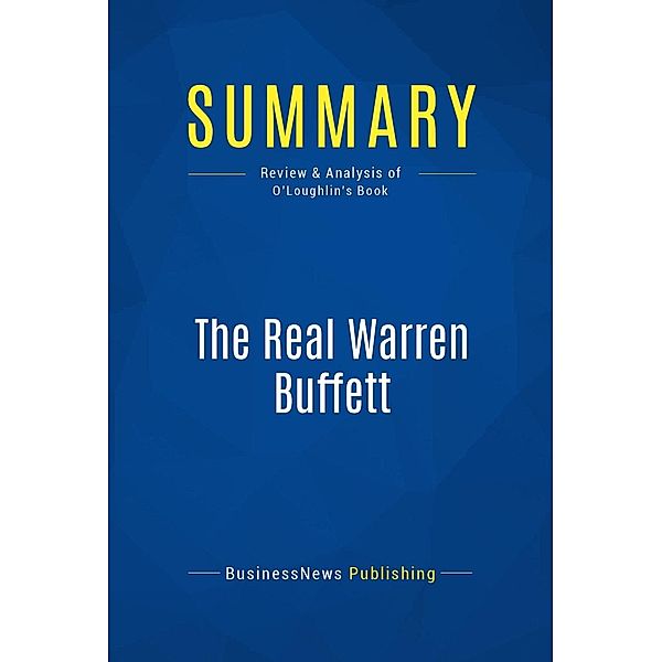 Summary: The Real Warren Buffett, Businessnews Publishing