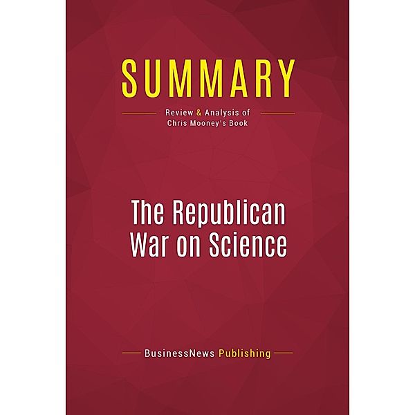 Summary: The Republican War on Science, Businessnews Publishing