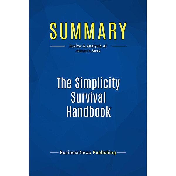 Summary: The Simplicity Survival Handbook, Businessnews Publishing