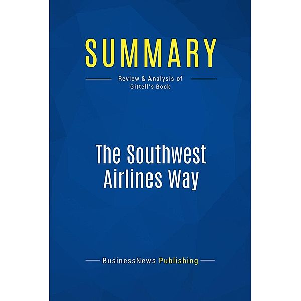 Summary: The Southwest Airlines Way, Businessnews Publishing