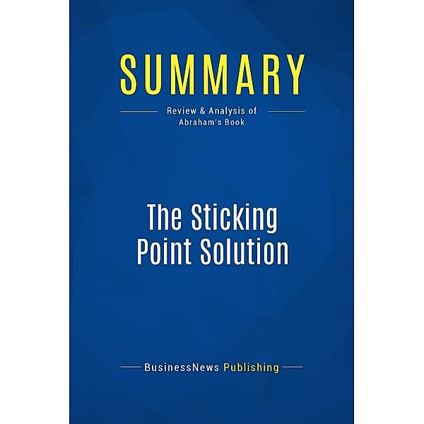 Summary: The Sticking Point Solution, Businessnews Publishing