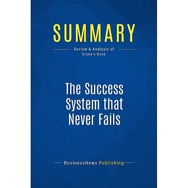 Summary: The Success System that Never Fails, Businessnews Publishing