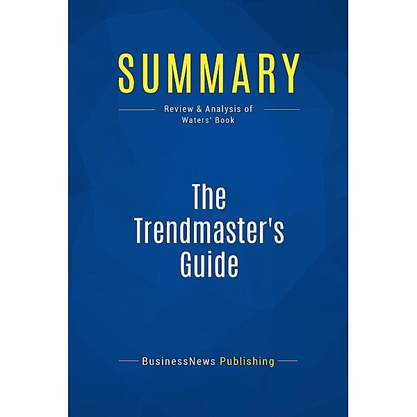 Summary: The Trendmaster's Guide, Businessnews Publishing