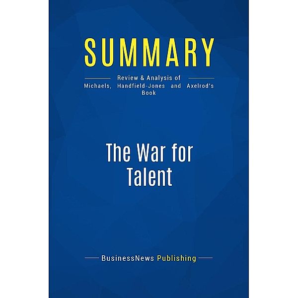 Summary: The War for Talent, Businessnews Publishing