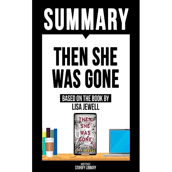 Summary: Then She Was Gone - Based On The Book By Lisa Jewell, Storify Library