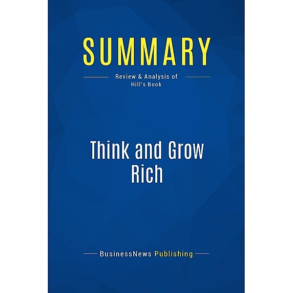Summary: Think and Grow Rich, Businessnews Publishing