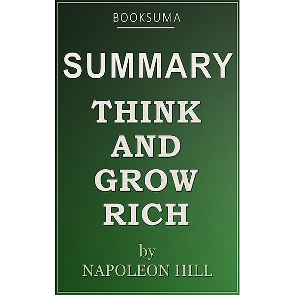 Summary: Think and Grow Rich by Napoleon Hill, BookSuma