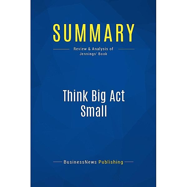 Summary: Think Big Act Small, Businessnews Publishing