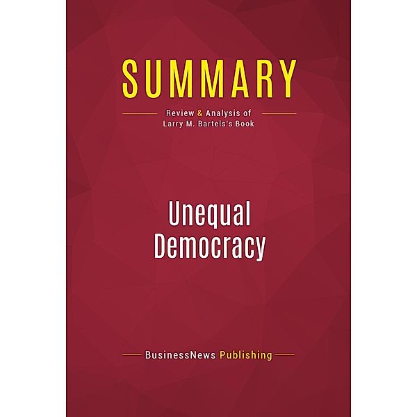 Summary: Unequal Democracy, Businessnews Publishing