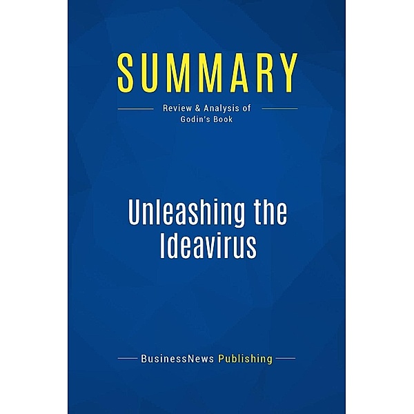 Summary: Unleashing the Ideavirus, Businessnews Publishing