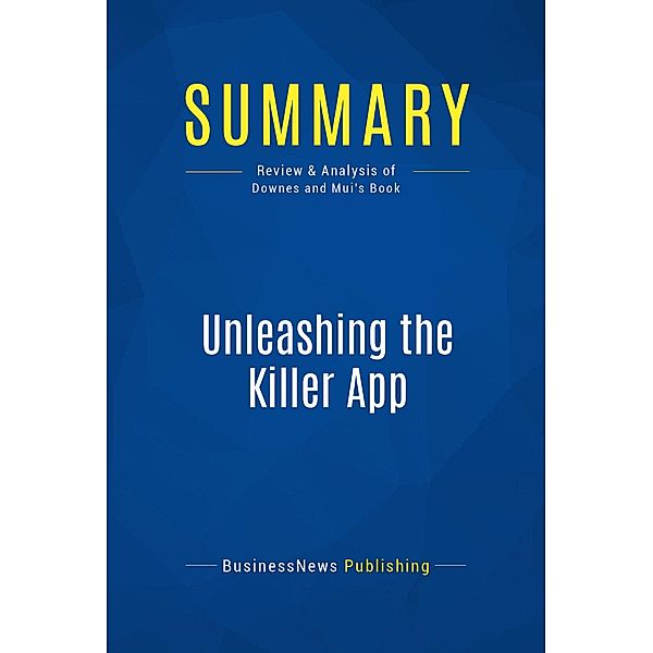 Summary: Unleashing the Killer App, Businessnews Publishing