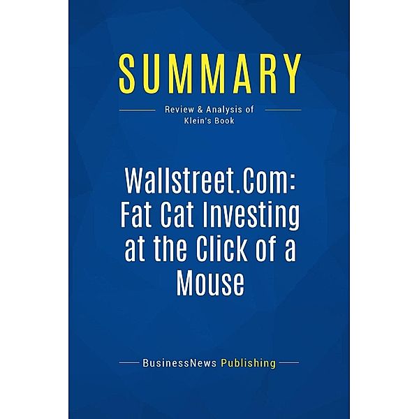 Summary: Wallstreet.Com: Fat Cat Investing at the Click of a Mouse, Businessnews Publishing