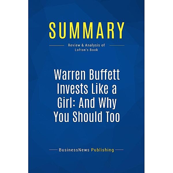 Summary: Warren Buffett Invests Like a Girl: And Why You Should Too, Businessnews Publishing