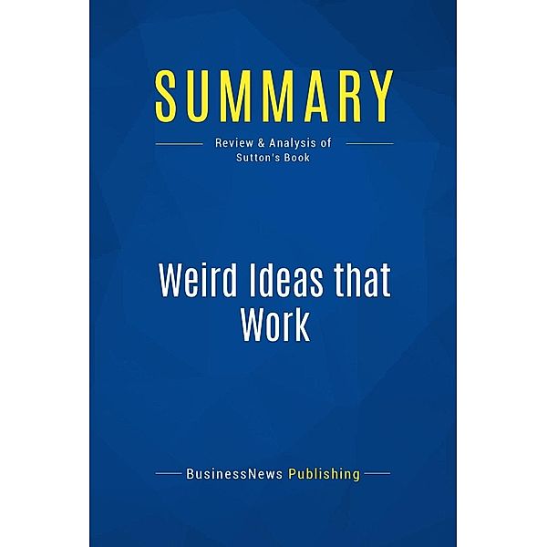 Summary: Weird Ideas that Work, Businessnews Publishing