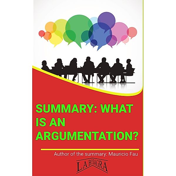 Summary: What Is Argumentation? (UNIVERSITY SUMMARIES) / UNIVERSITY SUMMARIES, Mauricio Enrique Fau