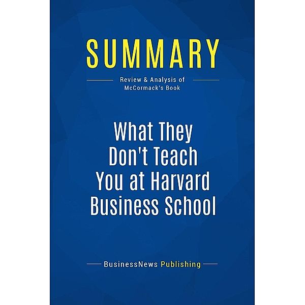 Summary: What They Don't Teach You at Harvard Business School, Businessnews Publishing