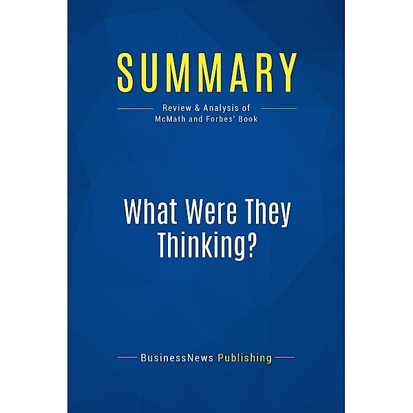 Summary: What Were They Thinking?, Businessnews Publishing