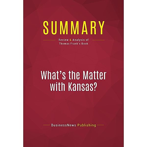 Summary: What's the Matter with Kansas?, Businessnews Publishing