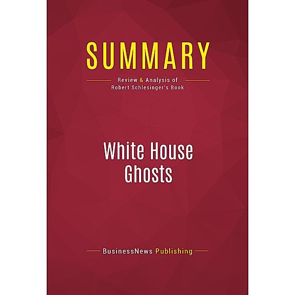 Summary: White House Ghosts, Businessnews Publishing