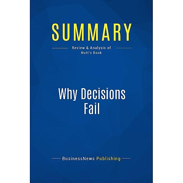 Summary: Why Decisions Fail, Businessnews Publishing