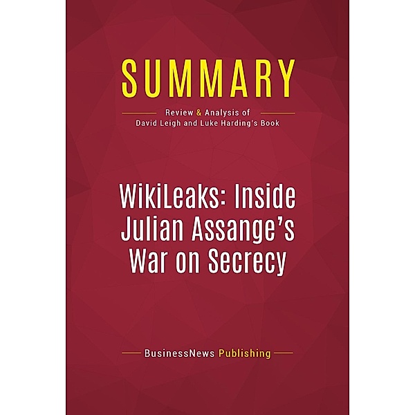 Summary: WikiLeaks: Inside Julian Assange's War on Secrecy, Businessnews Publishing