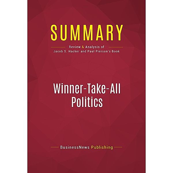 Summary: Winner-Take-All Politics, Businessnews Publishing
