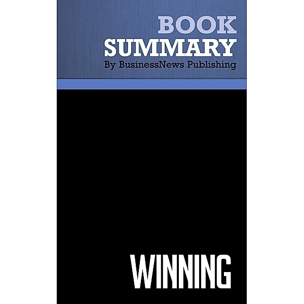 Summary: Winning - Jack Welch and Suzy Welch, BusinessNews Publishing