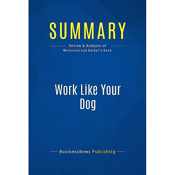 Summary: Work Like Your Dog, Businessnews Publishing