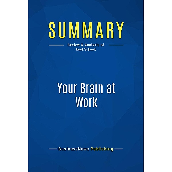 Summary: Your Brain at Work, Businessnews Publishing
