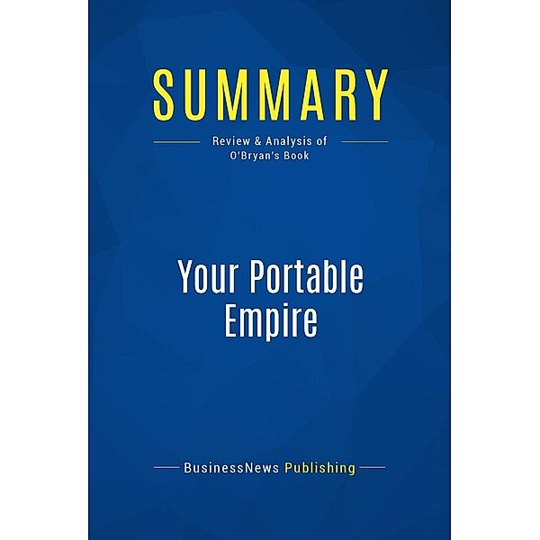 Summary: Your Portable Empire, Businessnews Publishing