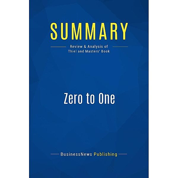 Summary: Zero to One, Businessnews Publishing