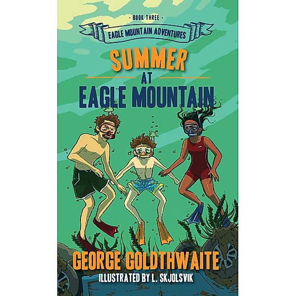 Summer at Eagle Mountain (Eagle Mountain Adventures, #3) / Eagle Mountain Adventures, George Goldthwaite